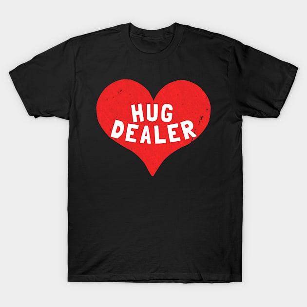 Hug Dealer T-Shirt by Flippin' Sweet Gear